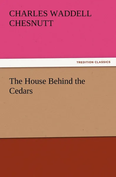 Обложка книги The House Behind the Cedars, Charles Waddell Chesnutt