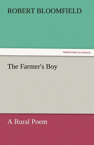 Обложка книги The Farmer.s Boy a Rural Poem, Robert Bloomfield