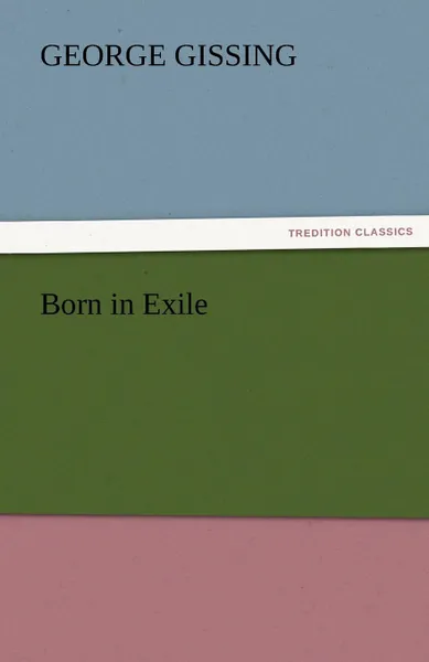 Обложка книги Born in Exile, Gissing George