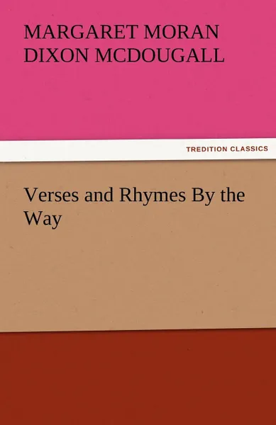 Обложка книги Verses and Rhymes by the Way, Margaret Moran Dixon McDougall