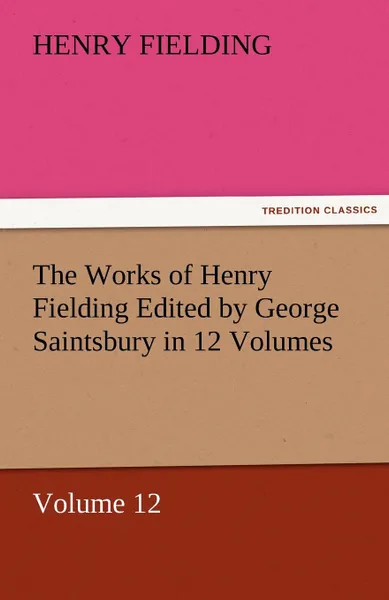 Обложка книги The Works of Henry Fielding Edited by George Saintsbury in 12 Volumes .P Volume 12, Henry Fielding