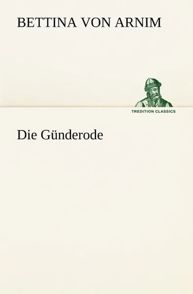 Обложка книги Die Gunderode, Bettina Von Arnim