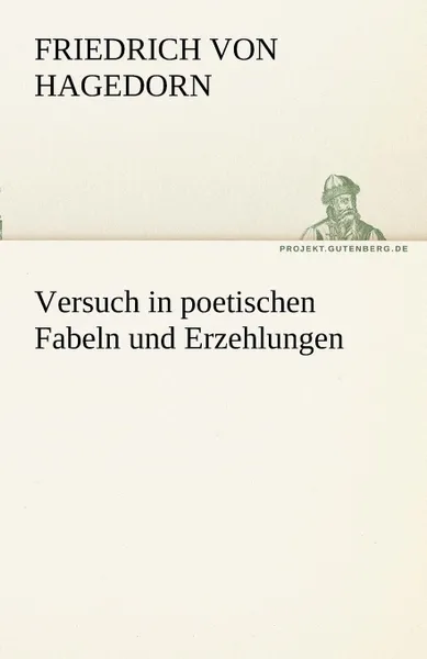 Обложка книги Versuch in Poetischen Fabeln Und Erzehlungen, Friedrich Von Hagedorn