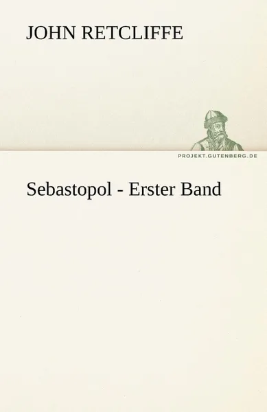 Обложка книги Sebastopol - Erster Band, John Retcliffe