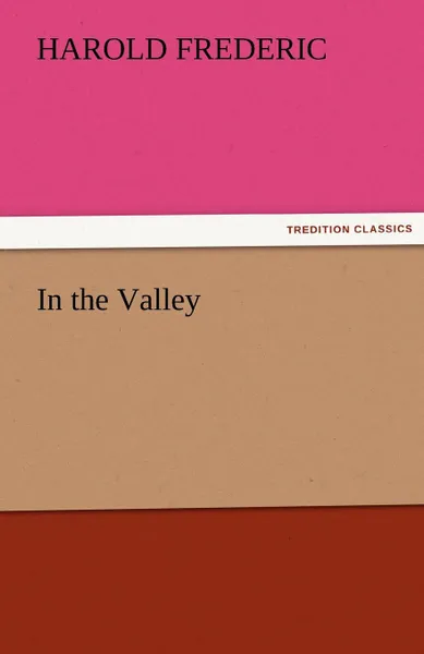 Обложка книги In the Valley, Harold Frederic