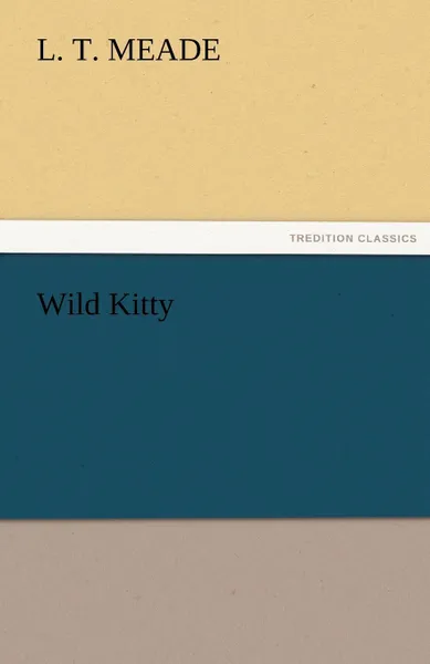 Обложка книги Wild Kitty, L. T. Meade