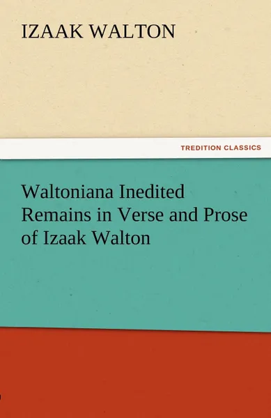 Обложка книги Waltoniana Inedited Remains in Verse and Prose of Izaak Walton, Izaak Walton