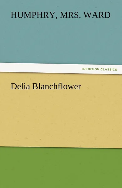 Обложка книги Delia Blanchflower, Humphry Mrs Ward