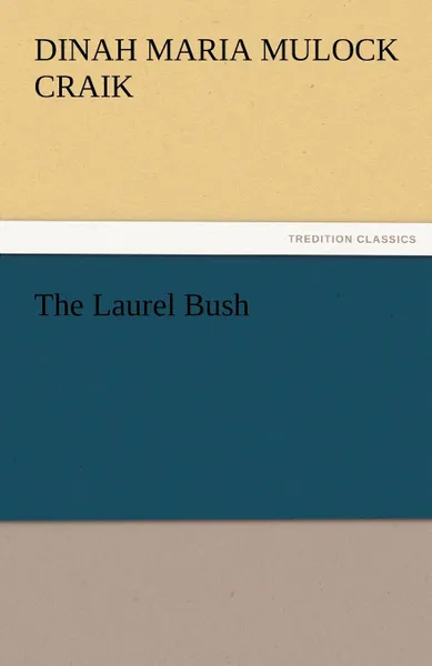 Обложка книги The Laurel Bush, Dinah Maria Mulock Craik