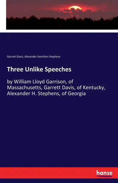 Обложка книги Three Unlike Speeches, Garrett Davis, Alexander Hamilton Stephens