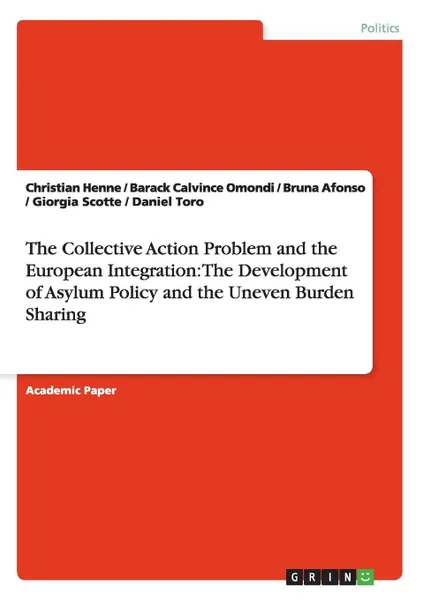 Обложка книги The Collective Action Problem and the European Integration. The Development of Asylum Policy and the Uneven Burden Sharing, Christian Henne, Barack Calvince Omondi, Bruna Afonso