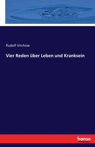 Обложка книги Vier Reden uber Leben und Kranksein, Rudolf Virchow