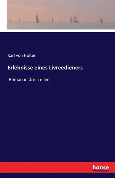 Обложка книги Erlebnisse eines Livreedieners, Karl von Holtei