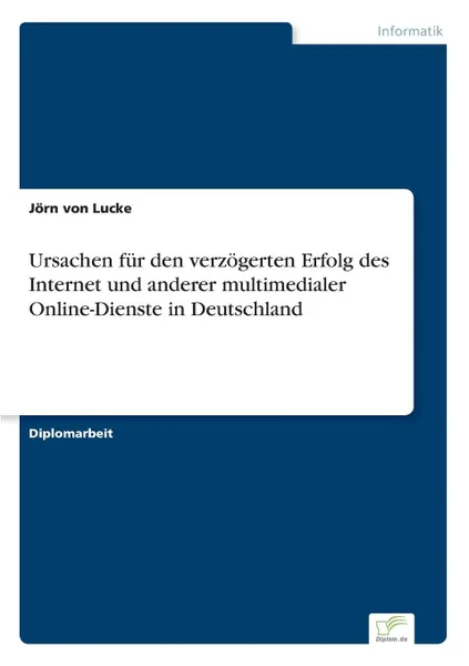 Обложка книги Ursachen fur den verzogerten Erfolg des Internet und anderer multimedialer Online-Dienste in Deutschland, Jörn von Lucke