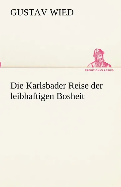 Обложка книги Die Karlsbader Reise Der Leibhaftigen Bosheit, Gustav Wied