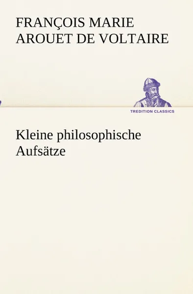 Обложка книги Kleine philosophische Aufsatze, François Marie Arouet de Voltaire