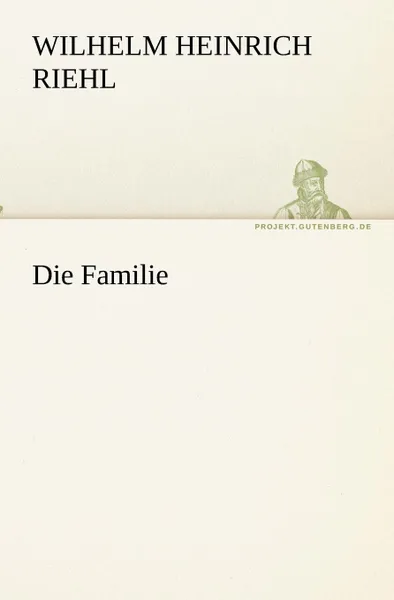 Обложка книги Die Familie, Wilhelm Heinrich Riehl