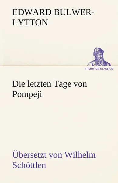 Обложка книги Die Letzten Tage Von Pompeji (Uebersetzt Von Wilhelm Schottlen), Edward Bulwer Lytton Lytton