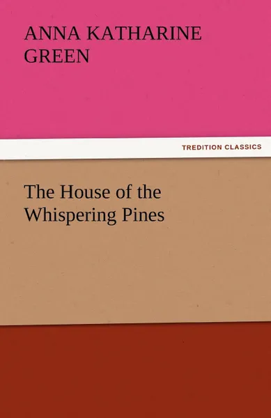 Обложка книги The House of the Whispering Pines, Anna Katharine Green