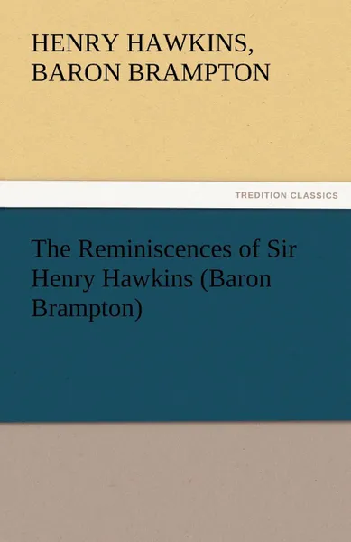 Обложка книги The Reminiscences of Sir Henry Hawkins (Baron Brampton), Henry Hawkins Baron Brampton