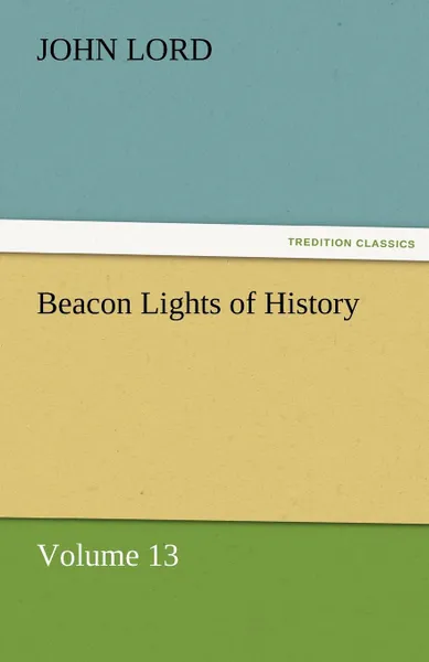 Обложка книги Beacon Lights of History, John Lord