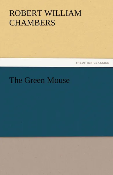 Обложка книги The Green Mouse, Robert William Chambers