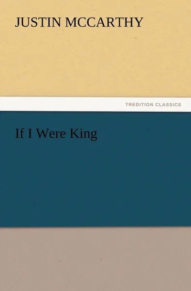 Обложка книги If I Were King, Justin McCarthy