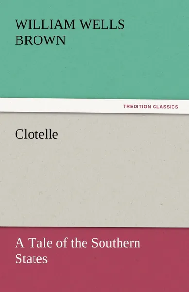 Обложка книги Clotelle, William Wells Brown
