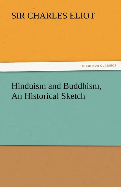 Обложка книги Hinduism and Buddhism, an Historical Sketch, Charles Eliot