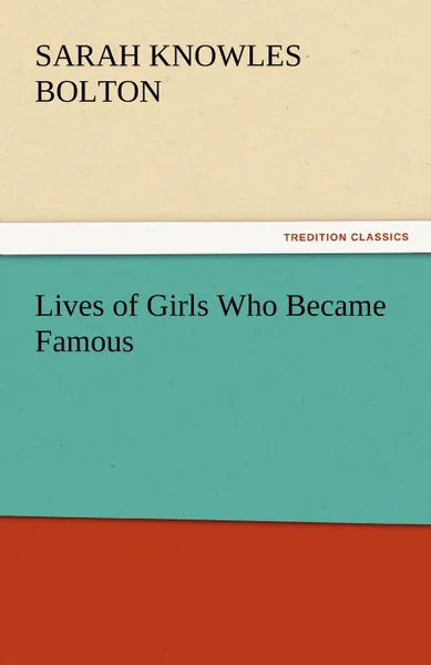 Обложка книги Lives of Girls Who Became Famous, Sarah Knowles Bolton