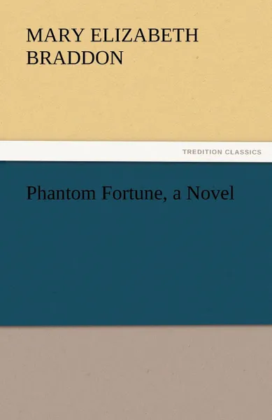 Обложка книги Phantom Fortune, a Novel, Mary Elizabeth Braddon