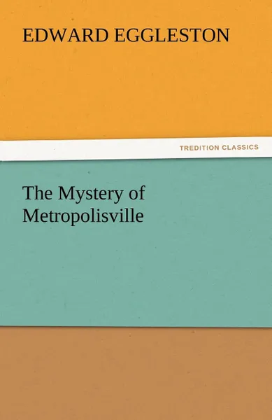 Обложка книги The Mystery of Metropolisville, Edward Eggleston