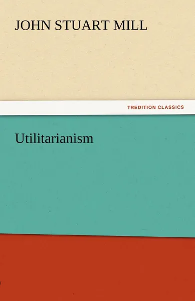 Обложка книги Utilitarianism, John Stuart Mill