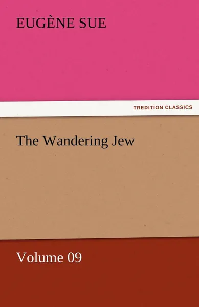 Обложка книги The Wandering Jew - Volume 09, Eugene Sue