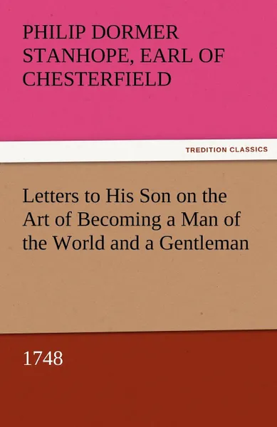 Обложка книги Letters to His Son on the Art of Becoming a Man of the World and a Gentleman, 1748, Philip Dormer Stanhope Ea Chesterfield