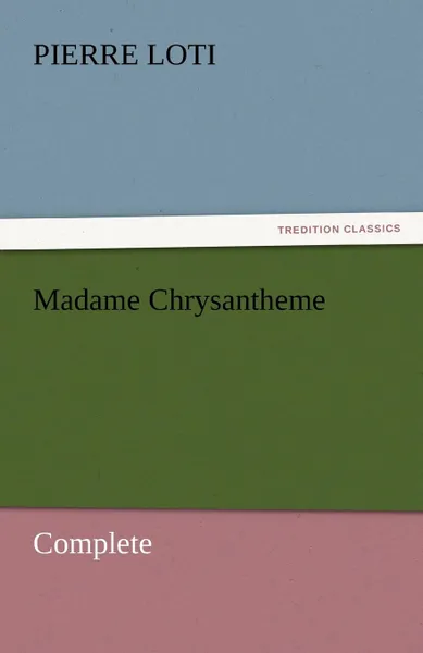 Обложка книги Madame Chrysantheme - Complete, Pierre Loti