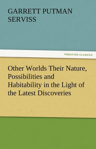 Обложка книги Other Worlds Their Nature, Possibilities and Habitability in the Light of the Latest Discoveries, Garrett Putman Serviss