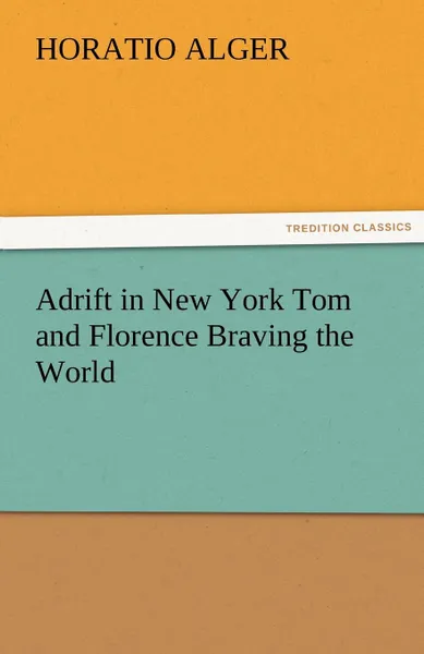 Обложка книги Adrift in New York Tom and Florence Braving the World, Horatio Jr. Alger