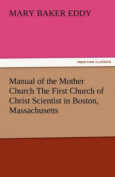 Обложка книги Manual of the Mother Church the First Church of Christ Scientist in Boston, Massachusetts, Mary Baker Eddy