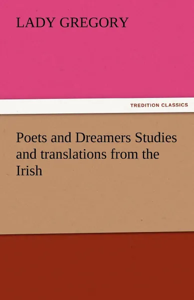 Обложка книги Poets and Dreamers Studies and Translations from the Irish, Lady Gregory