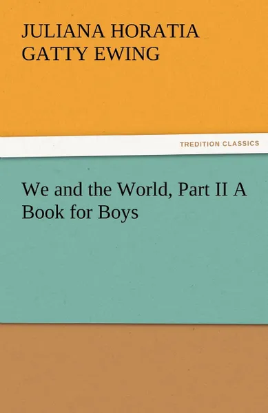 Обложка книги We and the World, Part II a Book for Boys, Juliana Horatia Gatty Ewing