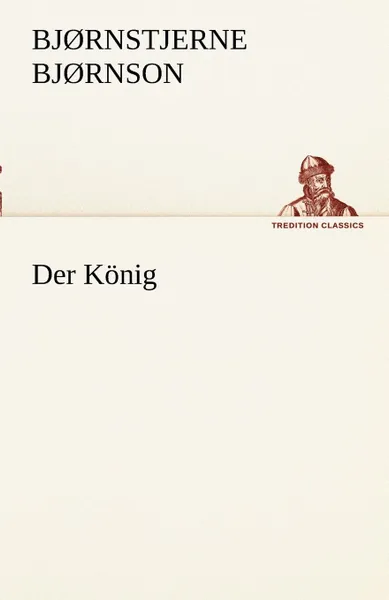 Обложка книги Der Konig, Bj Rnstjerne Bj Rnson, Bjornstjerne Bjornson