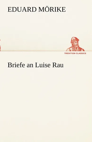 Обложка книги Briefe an Luise Rau, Eduard M. Rike, Eduard Morike
