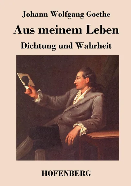 Обложка книги Aus meinem Leben. Dichtung und Wahrheit, Johann Wolfgang Goethe