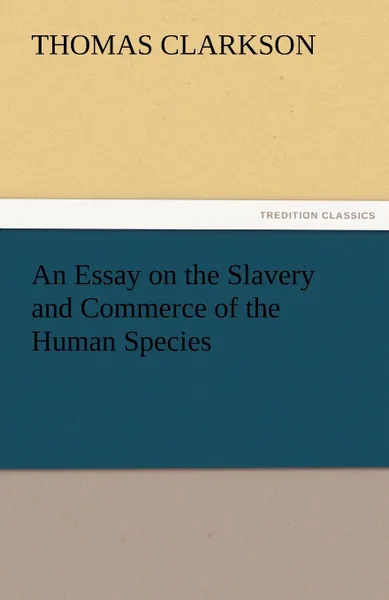 Обложка книги An Essay on the Slavery and Commerce of the Human Species, Thomas Clarkson