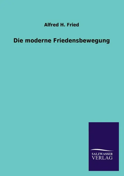 Обложка книги Die moderne Friedensbewegung, Alfred H. Fried