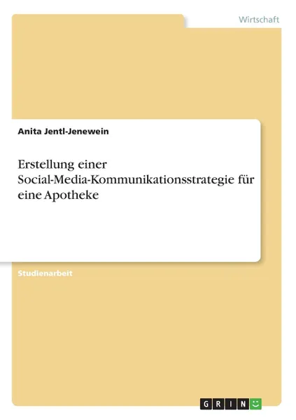 Обложка книги Erstellung einer Social-Media-Kommunikationsstrategie fur eine Apotheke, Anita Jentl-Jenewein