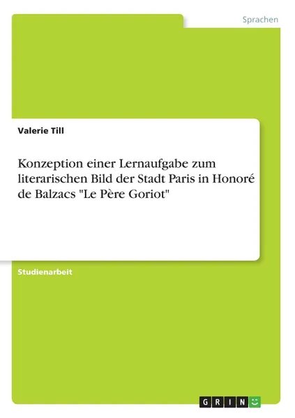 Обложка книги Konzeption einer Lernaufgabe zum literarischen Bild der Stadt Paris in Honore de Balzacs 