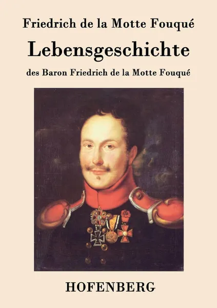 Обложка книги Lebensgeschichte des Baron Friedrich de la Motte Fouque, Friedrich de la Motte Fouqué