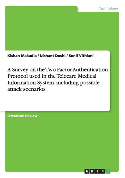 Обложка книги A Survey on the Two Factor Authentication Protocol used in  the Telecare Medical Information System, including possible attack scenarios, Kishan Makadia, Nishant Doshi, Sunil Vithlani